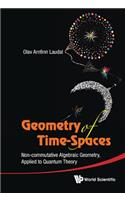 Geometry of Time-Spaces: Non-Commutative Algebraic Geometry, Applied to Quantum Theory