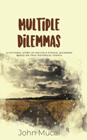 Multiple Dilemmas: A fictional story of multiple ethical dilemmas based on true historical events(6 Mucai Quick Read)