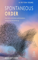 Spontaneous Order: How Norms, Institutions, and Innovations Emerge from the Bottom Up