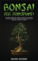 Bonsai per principianti: Una guida completa per coltivare e prendersi cura dei propri bonsai per la prima volta. Scopri il processo passo-passo per la coltivazione, la potat(2 Bonsai for Beginners - In Any Languages)