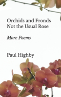 Orchids and Fronds Not the Usual Rose: More Poems