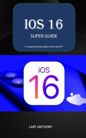 iOS 16 - SUPER GUIDE