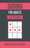 Sudoku For Adults Easy To Extreme: 1000 Easy to Extreme Sudoku Puzzles with Solutions Huge Sudoku Puzzle Book for Adults Tons of Challenge for Your Brain