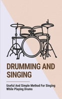 Drumming And Singing: Useful And Simple Method For Singing While Playing Drums: Playing The Drums And Singing Are Difficult