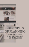 The Principles Of Planning: Step-By-Step To Plan Anything And Make It Happen: Practices Of Nonlinear Planning