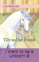 I Want to be a Unicorn 2: Tilly and her Friends