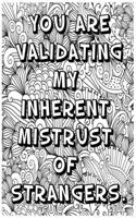 You Are Validating My Inherent Mistrust of Strangers .: Adult Word Coloring Book For Coworkers!