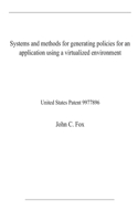 Systems and methods for generating policies for an application using a virtualized environment: United States Patent 9977896