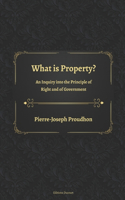 What is Property? An Inquiry into the Principle of Right and of Government