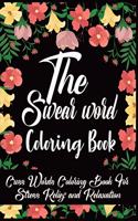 The Swear Word Coloring Book: Cuss Words Coloring Book For Stress Relief and Relaxation