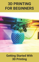 3D Printing For Beginners