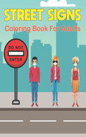 Street Signs Coloring Book for Adults: Great Road Signs Colouring Book for Bikes Driving - Stress Relief And Relaxation For Teens or Adults Vol-1