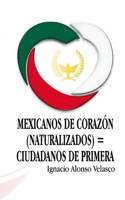Mexicanos de corazón (naturalizados) = ciudadanos de primera