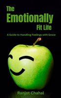 Emotionally Fit Life: A Guide to Handling Feelings with Grace