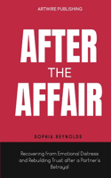 After The Affair: Recovering from Emotional Distress and Rebuilding Trust after a Partner's Betrayal