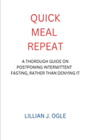 Quick Meal Repeat: A Thorough Guide on Postponing Intermittent Fasting, Rather Than Denying It