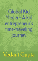 Global Kid Media - A kid entrepreneur's time-traveling journey