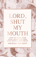 Lord, Shut My Mouth