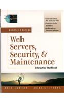 Administrating Web Servers, Security, & Maintenance Interactive Workbook