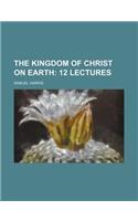 The Kingdom of Christ on Earth; 12 Lectures