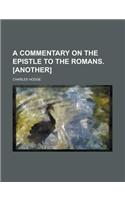 A Commentary on the Epistle to the Romans. [Another]
