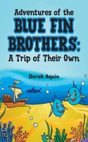 Adventures of the Blue Fin Brothers: A Trip of Their Own