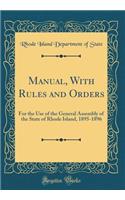 Manual, With Rules and Orders: For the Use of the General Assembly of the State of Rhode Island, 1895-1896 (Classic Reprint)