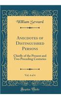 Anecdotes of Distinguished Persons, Vol. 4 of 4: Chiefly of the Present and Two Preceding Centuries (Classic Reprint)