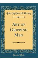 Art of Gripping Men (Classic Reprint)