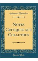 Notes Critiques sur Colluthus (Classic Reprint)