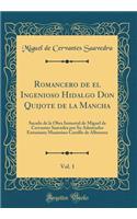 Romancero de el Ingenioso Hidalgo Don Quijote de la Mancha, Vol. 1: Sacado de la Obra Inmortal de Miguel de Cervantes Saavedra por Su Admirador Entusiasta Maximino Carrillo de Albornoz (Classic Reprint)