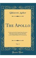The Apollo, Vol. 1: A Collection of the Most Popular Songs, Recitations, Duets, Glees, Choruses, &C, &C, Intermixed With Many Originals, and Some of the Most Favorite of Dibdin, Hudson, W. H. Freeman, &C (Classic Reprint)