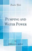 Pumping and Water Power (Classic Reprint)