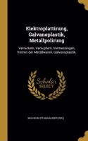 Elektroplattirung, Galvanoplastik, Metallpolirung