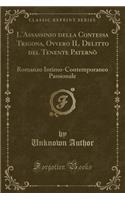 L'Assassinio Della Contessa Trigona, Ovvero Il Delitto del Tenente PaternÃ²: Romanzo Intimo-Contemporaneo Passionale (Classic Reprint)