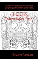 "Dawn of The Demon Before Time:" Features 100 Mega Incredible Coloring Pages of Demon Skulls, Half-Human Demon Creatures, and More for Stress Relief (Adult Coloring Book): " Features 100 Mega Incredible Coloring Pages of Demon Skulls, Half-Human Demon Creatures, and More for Stress Relief (Adult Coloring Book)