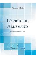 L'Orgueil Allemand: Psychologie d'une Crise (Classic Reprint)