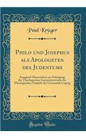 Philo Und Josephus ALS Apologeten Des Judentums: Inaugural-Dissertation Zur Erlangung Der Theologischen Licentiatenwï¿½rde Der Theologischen Fakultï¿½t Der Universitï¿½t Leipzig (Classic Reprint): Inaugural-Dissertation Zur Erlangung Der Theologischen Licentiatenwï¿½rde Der Theologischen Fakultï¿½t Der Universitï¿½t Leipzig (Classic Reprint)