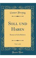 Soll und Haben, Vol. 1 of 6: Roman in Sechs Büchern (Classic Reprint)