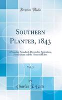 Southern Planter, 1843, Vol. 3: A Monthly Periodical, Devoted to Agriculture, Horticulture and the Household Arts (Classic Reprint)