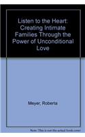 Listen to the Heart: Creating Intimate Families Through the Power of Unconditional Love