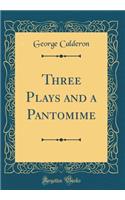 Three Plays and a Pantomime (Classic Reprint)