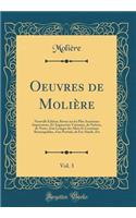 Oeuvres de Molière, Vol. 3: Nouvelle Édition, Revue sur les Plus Anciennes Impressions, Et Augmentée Variantes, de Notices, de Notes, d'un Lexique des Mots Et Locutions Remarquables, d'un Portrait, de Fac-Simile, Etc (Classic Reprint)
