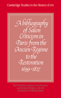 Bibliography of Salon Criticism in Paris from the Ancien Régime to the Restoration, 1699-1827: Volume 1