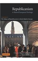 Republicanism: Volume 2, the Values of Republicanism in Early Modern Europe