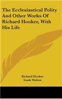 The Ecclesiastical Polity And Other Works Of Richard Hooker, With His Life: (English)