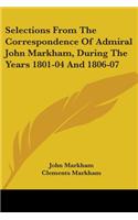 Selections From The Correspondence Of Admiral John Markham, During The Years 1801-04 And 1806-07: (English)