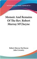 Memoir And Remains Of The Rev. Robert Murray M'Cheyne