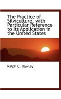 The Practice of Silviculture, with Particular Reference to Its Application in the United States