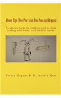 About Pipi (Pee Pee) and Poo Poo and Beyond: A Cartoon Book for Children and Parents Dealing with Bowel and Bladder Issues.: A Cartoon Book for Children and Parents Dealing with Bowel and Bladder Issues.